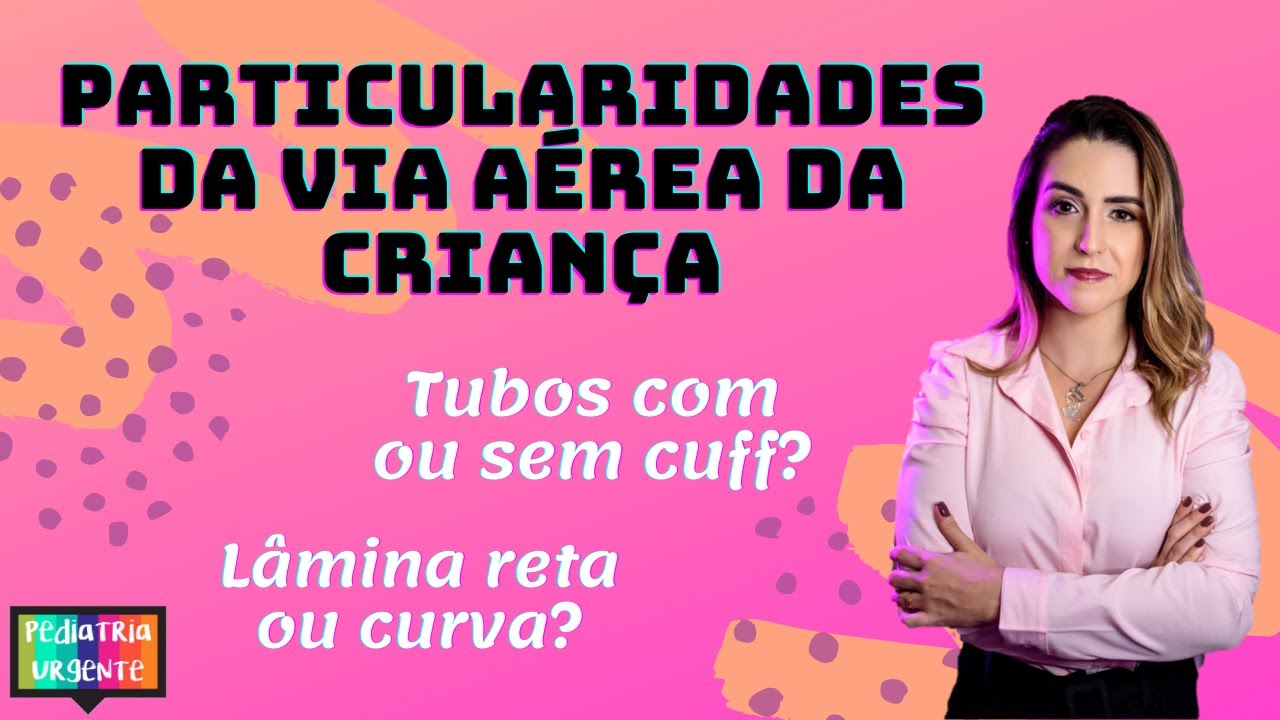 Intubação orotraqueal na criança: com ou sem cuff? Lâmina curva ou reta?