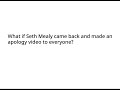 Question For Those Who Hate Seth Mealy