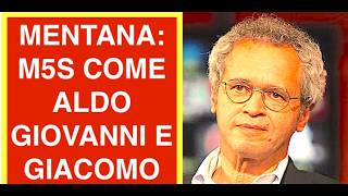 MENTANA: M5S COME ALDO GIOVANNI E GIACOMO
