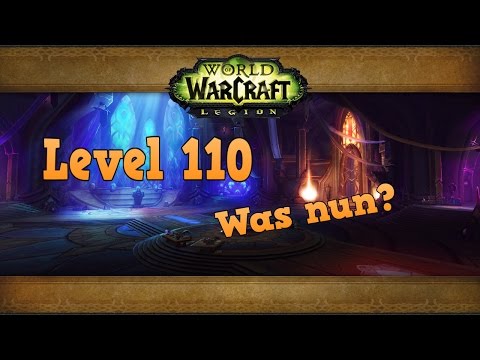 World of Warcraft - Legion **Level 110, was nun?/ Anfänger Guide**