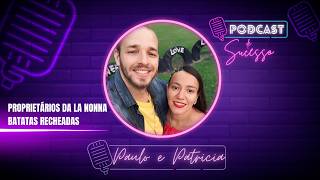PAULO E PATRICIA | PROPRIETÁRIOS DA LA NONNA BATATAS RECHEADAS - PODCAST DE SUCESSO #227