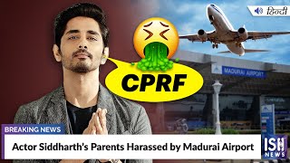 Actor Siddharth’s Parents Harassed by Madurai Airport