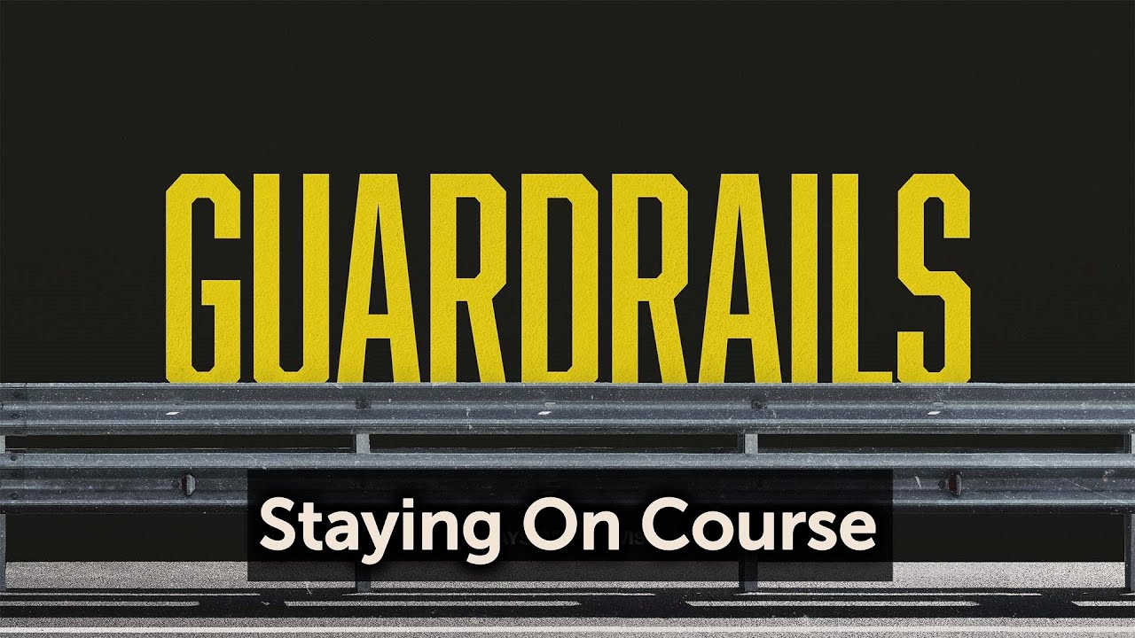 Guardrails: Staying On Course (Part 1)