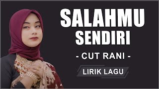 Download lagu Cut Rani - Salahmu Sendiri (Lirik Lagu) mp3