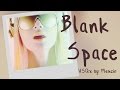 【Cyber Diva】Blank Space【VOCALOIDカバー曲】 