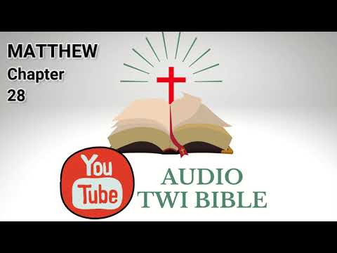 ✝️ Matthew Chapter 28 - Audio Twi Bible reading   📖