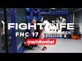FIGHTLIFE BY MERIDIANBET | FNC 17 - FIGHT WEEK | Vlog Series | Episode 3