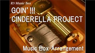 GOIN’!!!/CINDERELLA PROJECT [Music Box] (Anime "The Idolmaster Cinderella Girls" Insert Song)