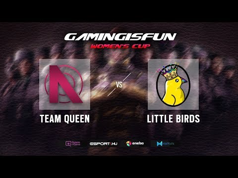 GamingIsFun Women's Cup - Team QUEEN vs. Little Birds - Elődöntő
