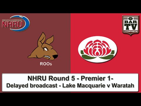2015 NHRU - Round 5 - Premier 1 - Delayed Broadcast - Lake Macquarie v Waratah