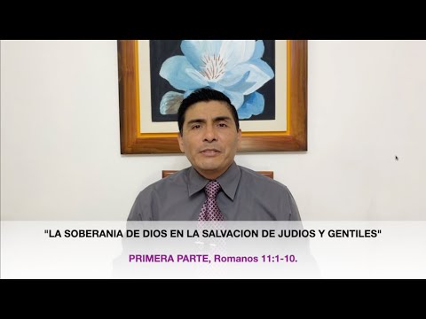 Romanos 11:1-10, La Soberanía de Dios en la Salvación de Judíos y Gentiles(1) Pr. Américo Sánchez H.