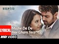 Lyrical Mujhe De De Har Gham Tera Video Haunted Aftab Shivdasani Tia Bajpai