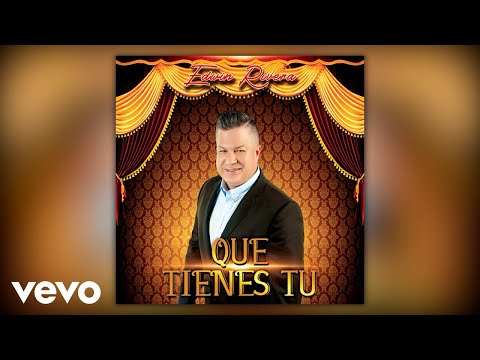 Edwin Rivera - Que Tienes Tu (Official Audio)