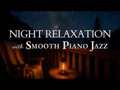 Smooth Piano Jazz for Night Relaxation | Romantic Ballads & Chill Vibes