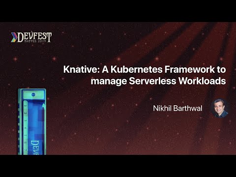 [DevFest Nantes 2019] Knative A Kubernetes Framework to manage Serverless Workloads
