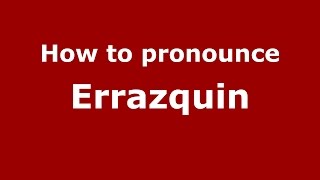 How to pronounce Errazquin