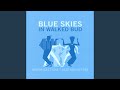 Blue Skies in Walked Bud
