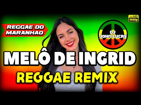 MELÔ DE INGRID - REGGAE INTERNACIONAL Vs MC GW  ILARI LARI EH ÔH ÔH ÔH - Reggae Do Maranhão