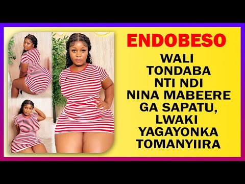 ENDOBESO: Wali Tondaba Nti Ndi Nina Mabeere Ga Sapatu, Lwaki Yagayonka Tomanyiira
