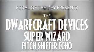 Video thumbnail for Dwarfcraft Devices Super Wizard Pitch Shifter Echo by Pedal of the Day