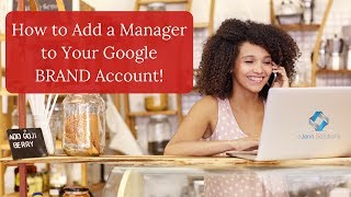 How to Add a Manager to a Google BRAND Account (2018)