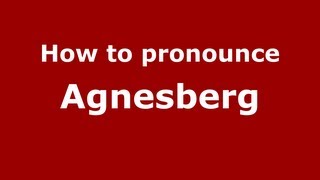 How to pronounce Agnesberg