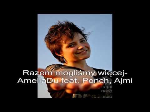 Razem mogliśmy więcej- AmeliaDu feat Ponch, Ajmi
