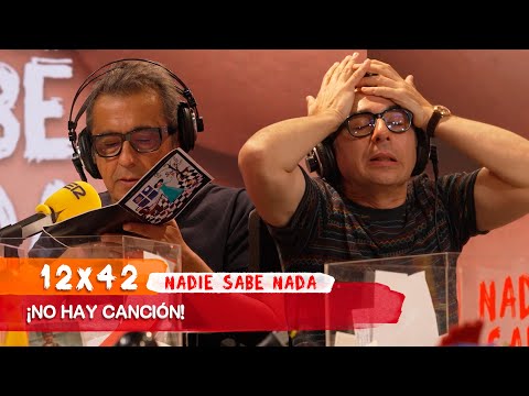 NADIE SABE NADA 12x42 | ¡No hay canción!