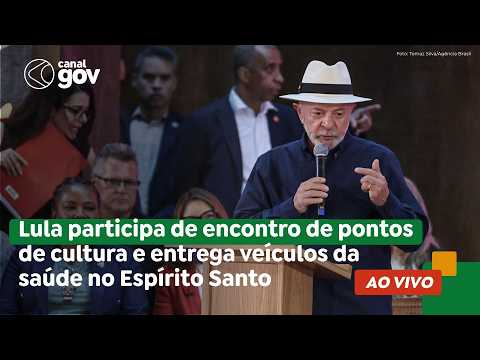 🔴 Lula participa de encontro de pontos de cultura e entrega veículos da saúde no Espírito Santo