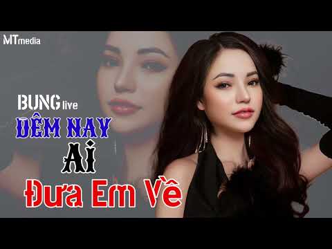 ĐÊM NAY AI ĐƯA EM VỀ _ BUNG COVER | BUNG LIVE