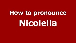How to pronounce Nicolella