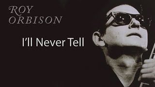 Roy Orbison - I&#39;ll Never Tell