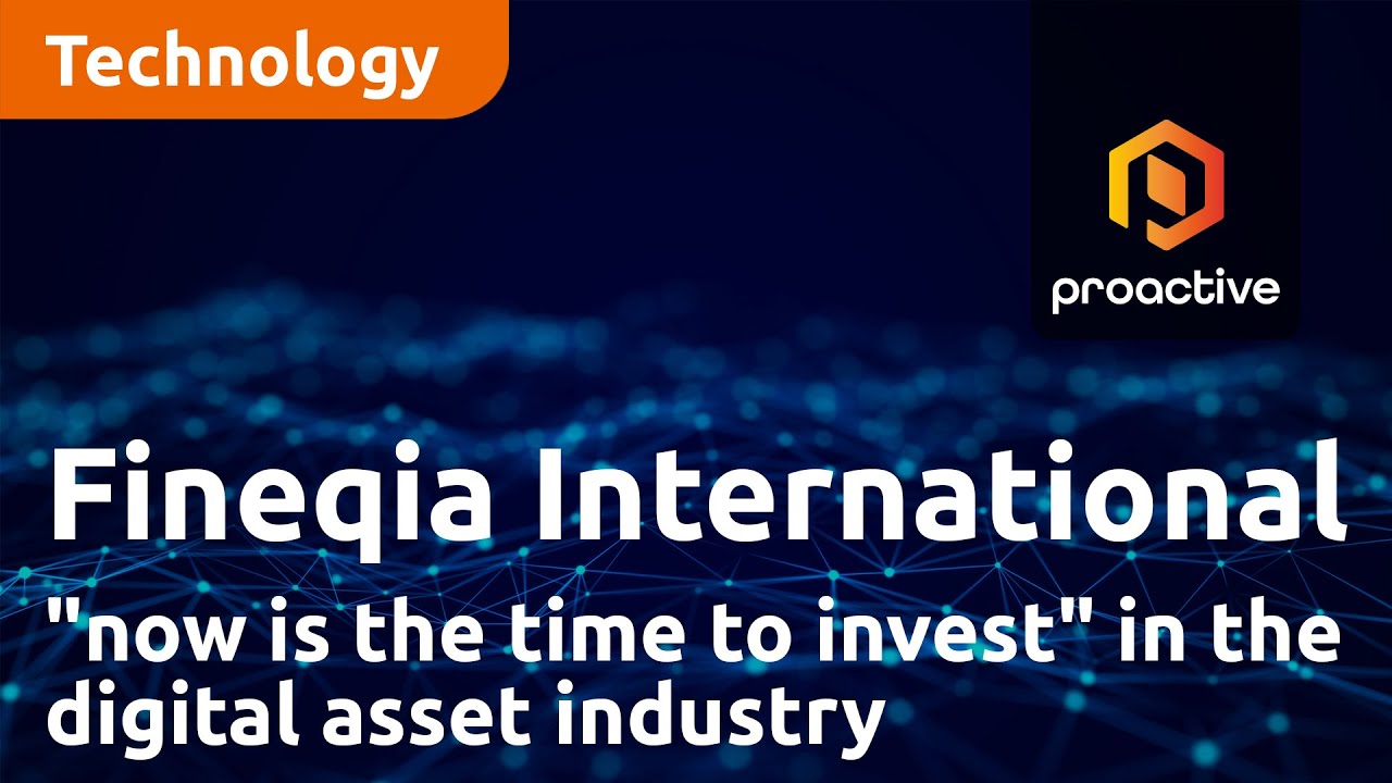 Fineqia International believes "now is the time to invest" in the digital asset industry