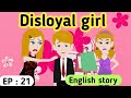 Disloyal girl part 21 | English story | Learn English | Animated stories | English life stories