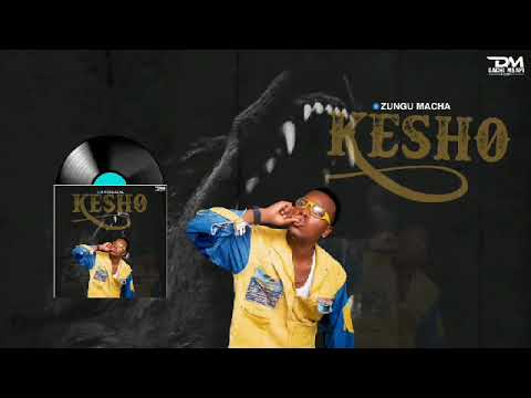 Zungu macha _==____KESHO