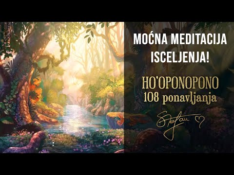 MOĆNA MEDITACIJA ISCELJENJA | UPOZORENJE! Isceljujuće deluje na sve - HO'OPONOPONO 108 ponavljanja