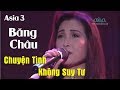 Chuyện Tình Không Suy Tư Nhạc Sĩ Tâm Anh Băng Châu Asia 3