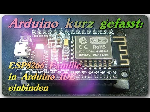 Arduino kurz gefasst - Die ESP8266 Familie in die Arduino IDE