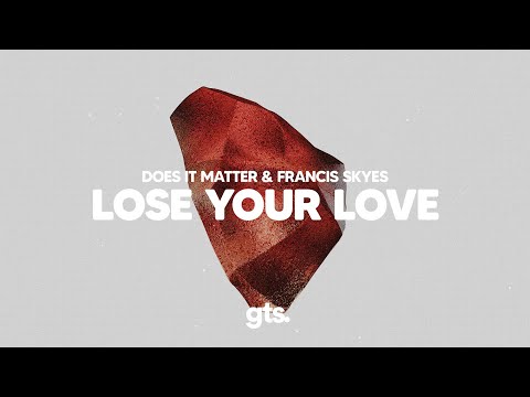 Does It Matter, Francis Skyes - Lose Your Love (Lyrics)