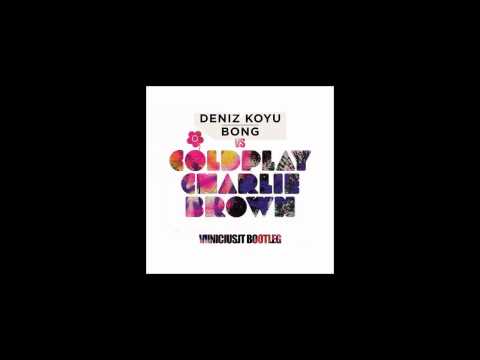 Deniz Koyu - Bong vs Coldplay - Charlie Brown (Viiniciusjt Bootleg's and Mix)