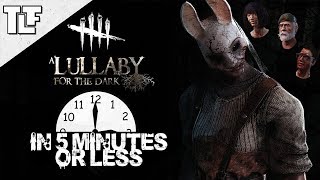 Dead by Daylight: A Lullaby for the Dark ...In 5 Minutes or Less