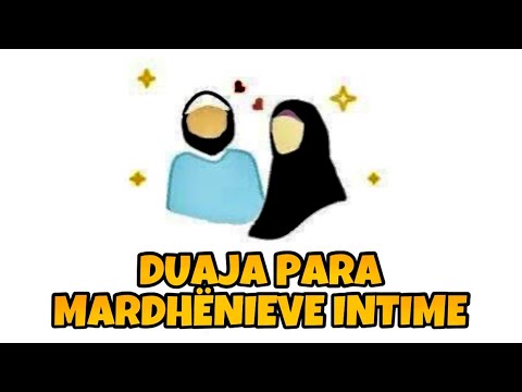 Duaja para Mardhënieve Intime - Kjo dua ju ruan nga dëmi i shejtanëve !