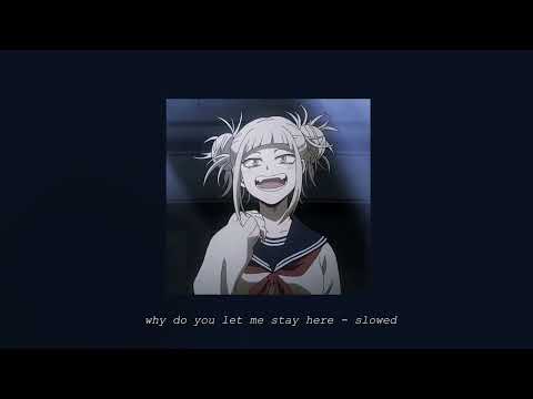 why do you let me stay here - slowed