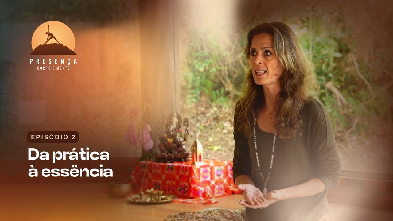 T1. Ep. 02 - Presença: Da prática a essência