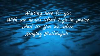 Waiting here for you,JESUS CULTURE WITH MARTIN SMITH: LYRICS