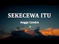 Angga Candra Sekecewa Itu Lirik Lagu