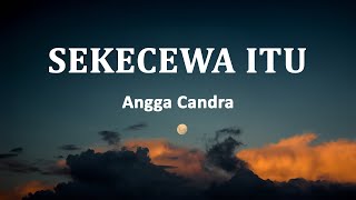 Download lagu Angga Candra - Sekecewa Itu (Lirik Lagu) mp3