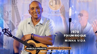 Marcelo Peixoto - Memórias do Samba - Foi um rio que passou em minha vida (Paulinho da Viola)