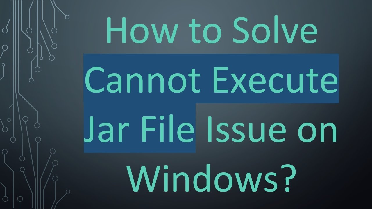 How to Solve Cannot Execute Jar File Issue on Windows?