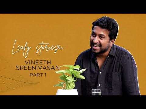 Vineeth Sreenivasan | Part 1 | Leafy Stories with Vinu Janardanan - Ep.05